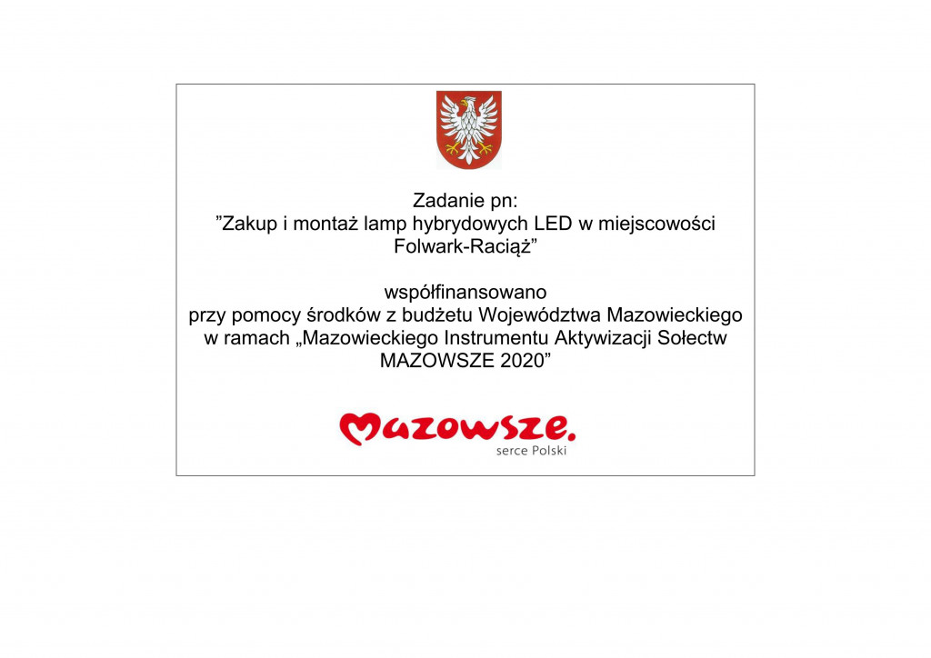 Zadanie pn:  ”Zakup i montaż lamp hybrydowych LED w miejscowości Folwark-Raciąż”   współfinansowano  przy pomocy środków z budżetu Województwa Mazowieckiego w ramach „Mazowieckiego Instrumentu Aktywizacji Sołectw MAZOWSZE 2020”