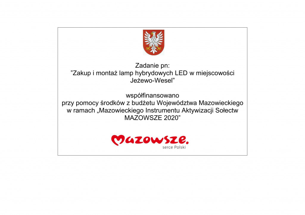 Zadanie pn:  ”Zakup i montaż lamp hybrydowych LED w miejscowości Jeżewo-Wesel”   współfinansowano  przy pomocy środków z budżetu Województwa Mazowieckiego w ramach „Mazowieckiego Instrumentu Aktywizacji Sołectw MAZOWSZE 2020”